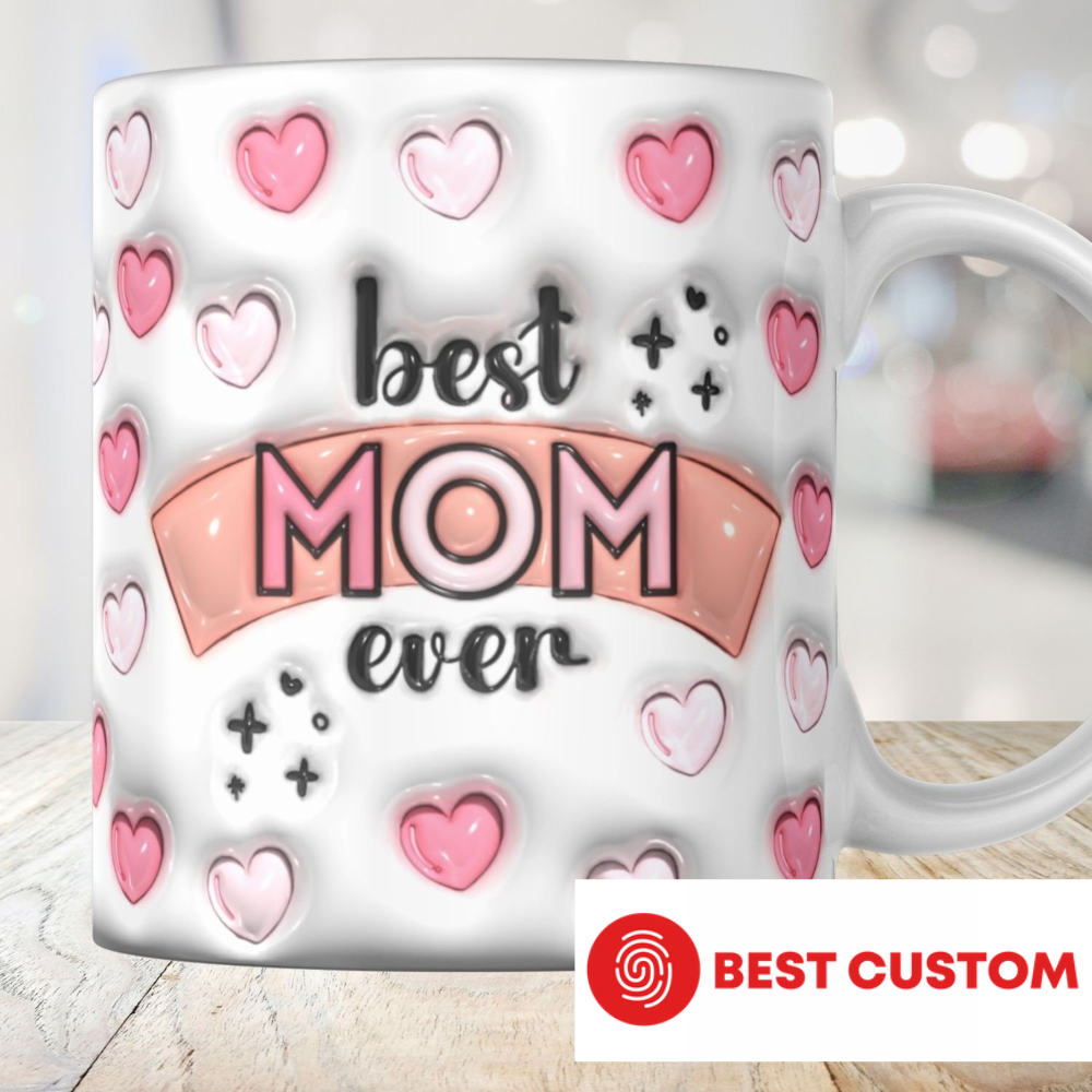 Best Mom Ever - Personalized 3D Inflated Effect Printed Mug - Gift For Mother