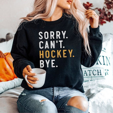 Hockey Mom, Sorry Can't Hockey Bye Shirt Hockey Life Sweater Hockey Player Gifts Funny Ice Hockey Shirt