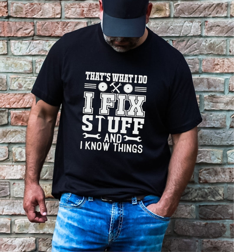 thats what i do i fix stuff and i know things funny dad shirt fathers day gift