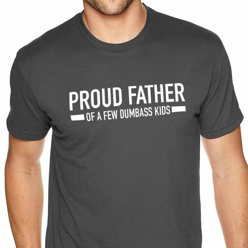 Proud Father of a Few Dumbass Kids Funny Shirt, Shirt for Men, Fathers Day Gift, Dad Gift, Daughter to Father Gift