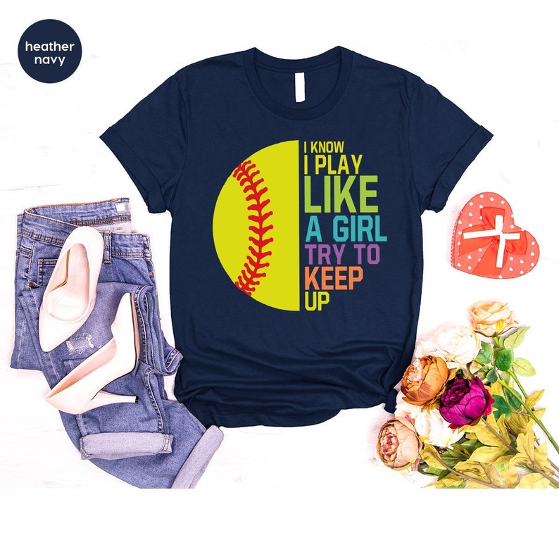 I Know I Play Like a Girl Try to Keep Up T-Shirt, Softball T-Shirts for Women, Cute Softball Girls Power T-Shirts, Softball Team Tee, Gift for Her