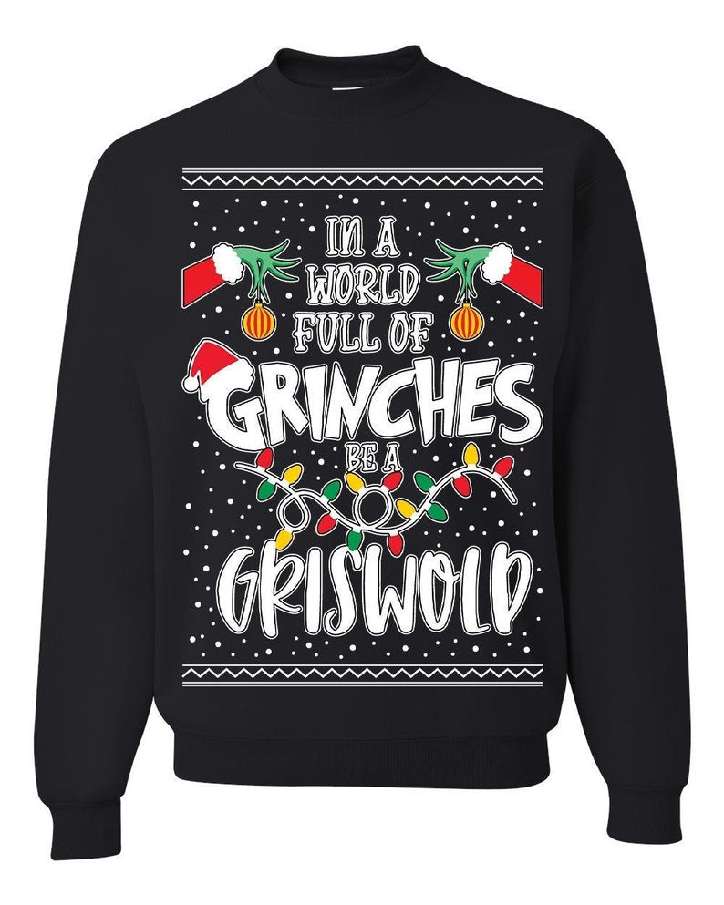 Ugly Christmas Sweater In a World Full of Grinches Be a Griswold Unisex Sweatshirt