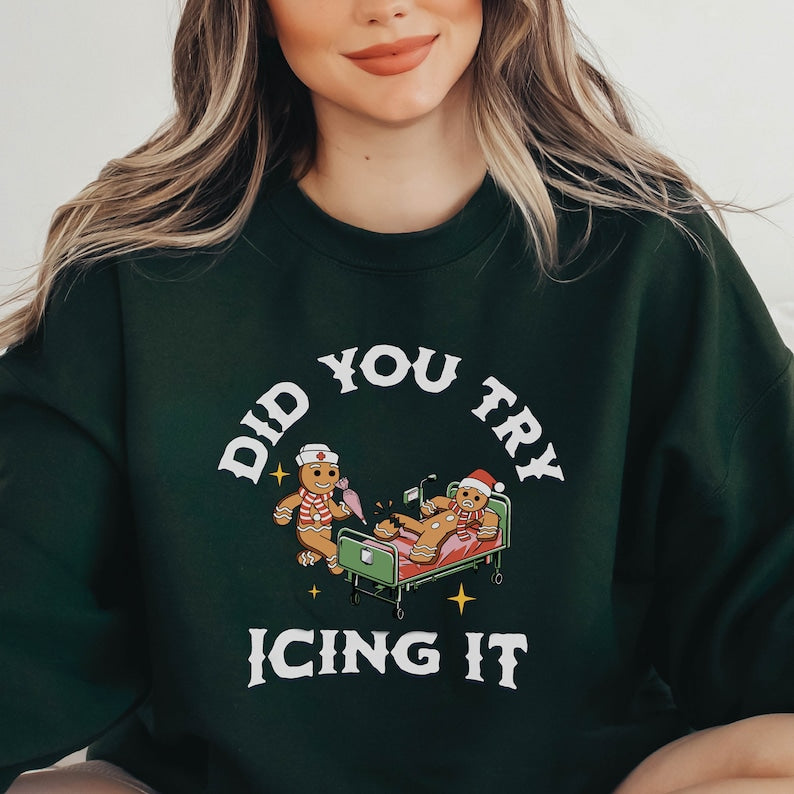 did you try icing it sweatshirt gingerbread humor sweatshirt christmas nurse shirt funny cookies xmas nurse christmas sweatshirt