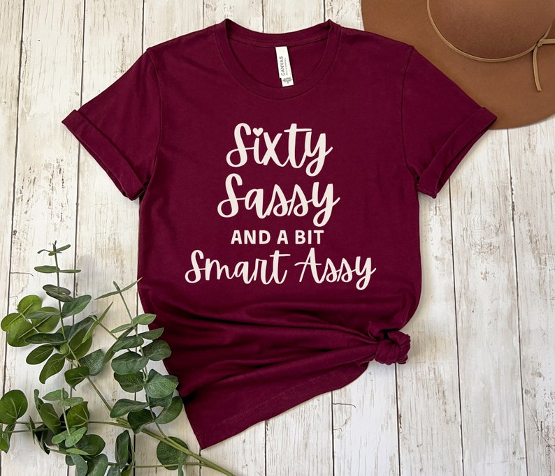 60th Birthday Shirt for Women, Sixty Birthday Shirt, Sixty Sassy and a Bit Smart Assy, 60th Birthday Gifts for Women, Friend 60th Birthday