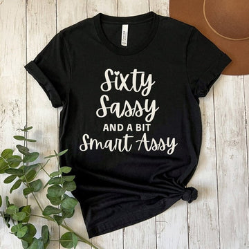 60th Birthday Shirt for Women, Sixty Birthday Shirt, Sixty Sassy and a Bit Smart Assy, 60th Birthday Gifts for Women, Friend 60th Birthday