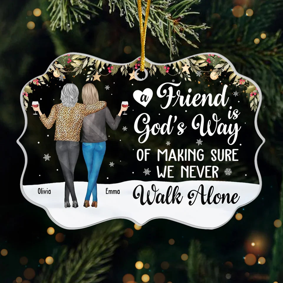 A Friend Is God's Way Of Making Sure We Never Walk Alone - Personalized Crystal Ornament - Christmas Gift For Friends, Bestie