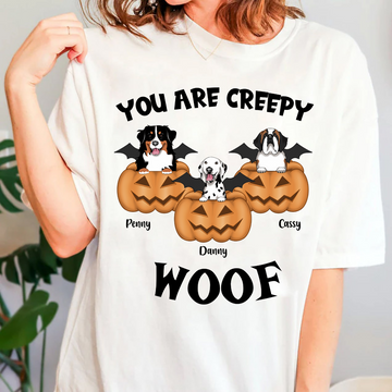 You Are Creepy Woof Custom Fall Season Tee Personalized T Shirt Halloween Gift For Dog Lovers Dog Mom Gift Dog Dad Gift