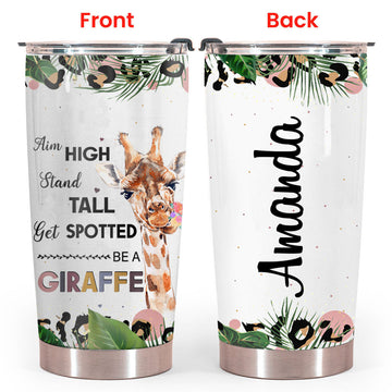 Giraffe Saying Aim High Stand Tall Get Spotted Be A Giraffe Personalized Tumber Birthday Gift For Her