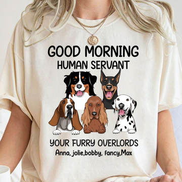 Good morning, Human Servant Your Furry Overlord Here Personalized T-Shirt Perfect Gift For Dog Lovers Dog Mom Dog Dad