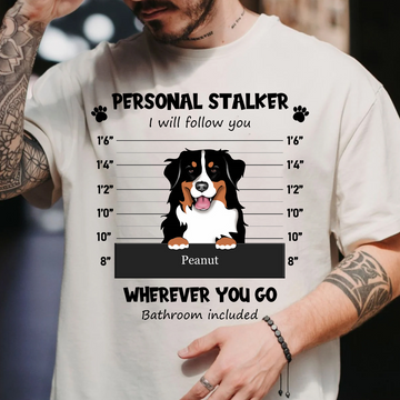 Personal Stalker I Will Follow Wherever You Go Bathroom Include Personalized T Shirt Gift For Dog Lovers, Gift For Cat Lovers