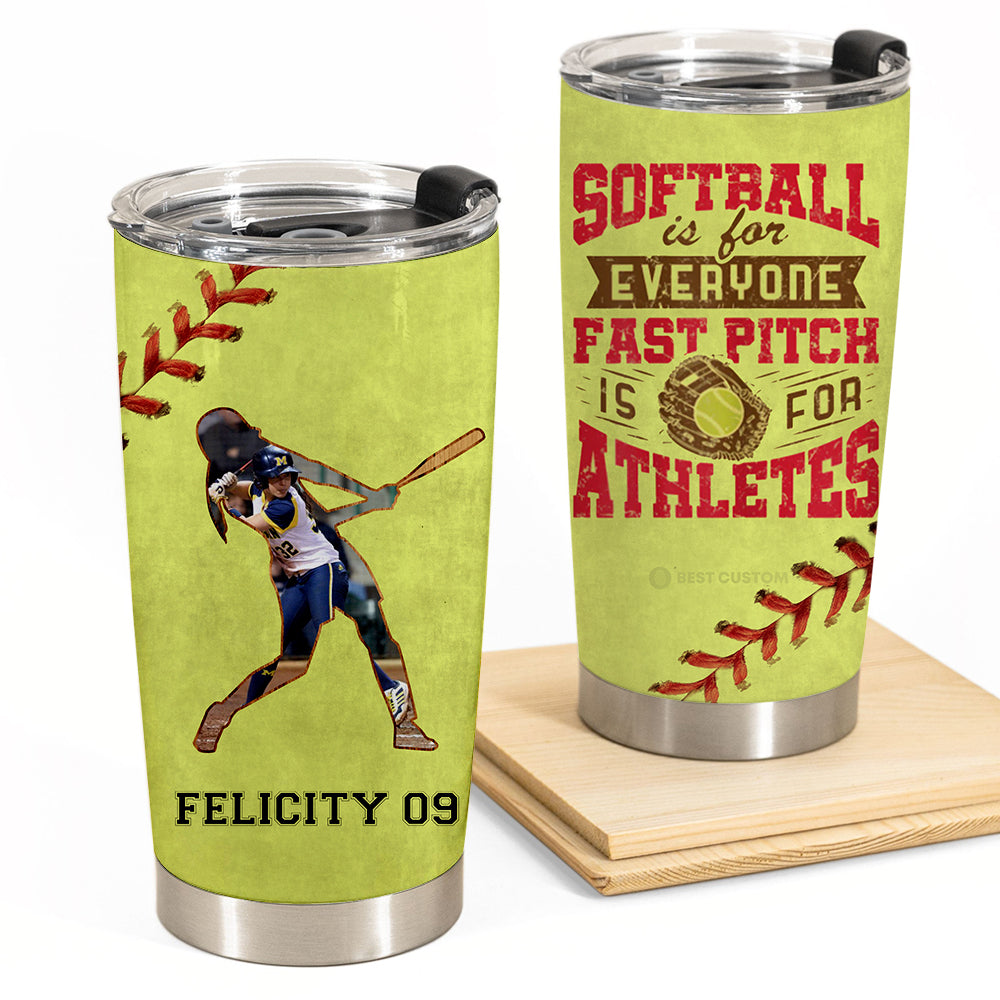 Softball Is For Everyone Fast-pitch Is For Athletes - Personalized Photo Tumbler - Gift For Softball Lover