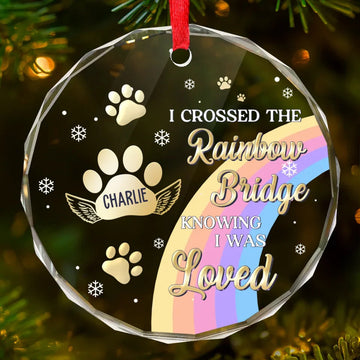 I Crossed The Rainbow Bridge Knowing I Was Loved - Memorial Personalized Custom Circle Glass Ornament - Sympathy Gift, Christmas Gift For Pet Owners, Pet Lovers