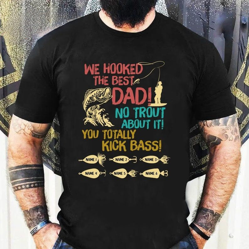 We Hooked The Best Dad Shirt, Personalized Fishing Shirt For Dad Grandpa, Custom Fishing Gift For Dad