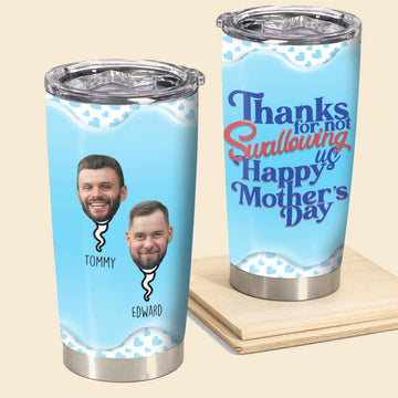 Thanks For Not Swallowing Us Custom Photo - Personalized Tumbler - Funny Gift For Mom, Mother's Day