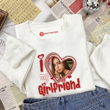 I Love My Girlfriend Custom Photo - Personalized Apparel - Gift For Boyfriend