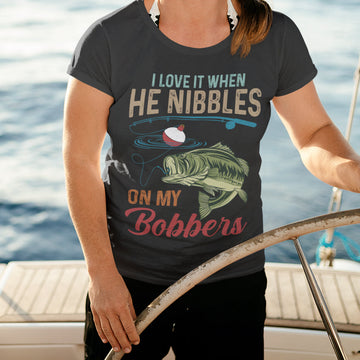 I Love It When He Nibbles On My Bobbers Shirt - Fishing