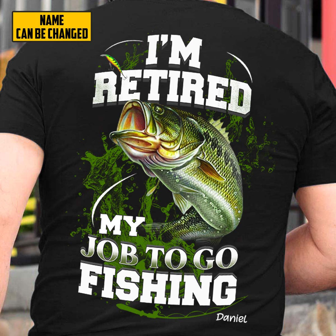 I'm Retired My Job To Go To Fishing - Personalized Back Design Apparel - Retirement