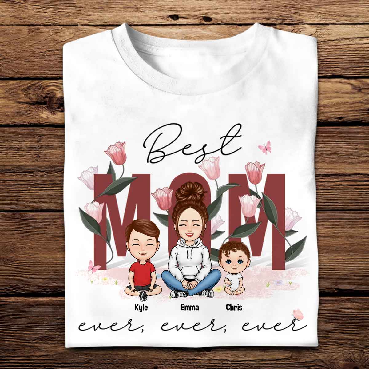 Best Mom Ever - Personalized Apparel - Gift For Mother, Mommy, Mum, Mother's Day