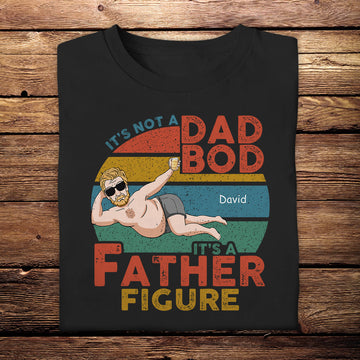 It's Not A Dad Bod It's Father Figure - Personalized Apparel - Birthday, Loving Gift For Father, Papa, Father's Day