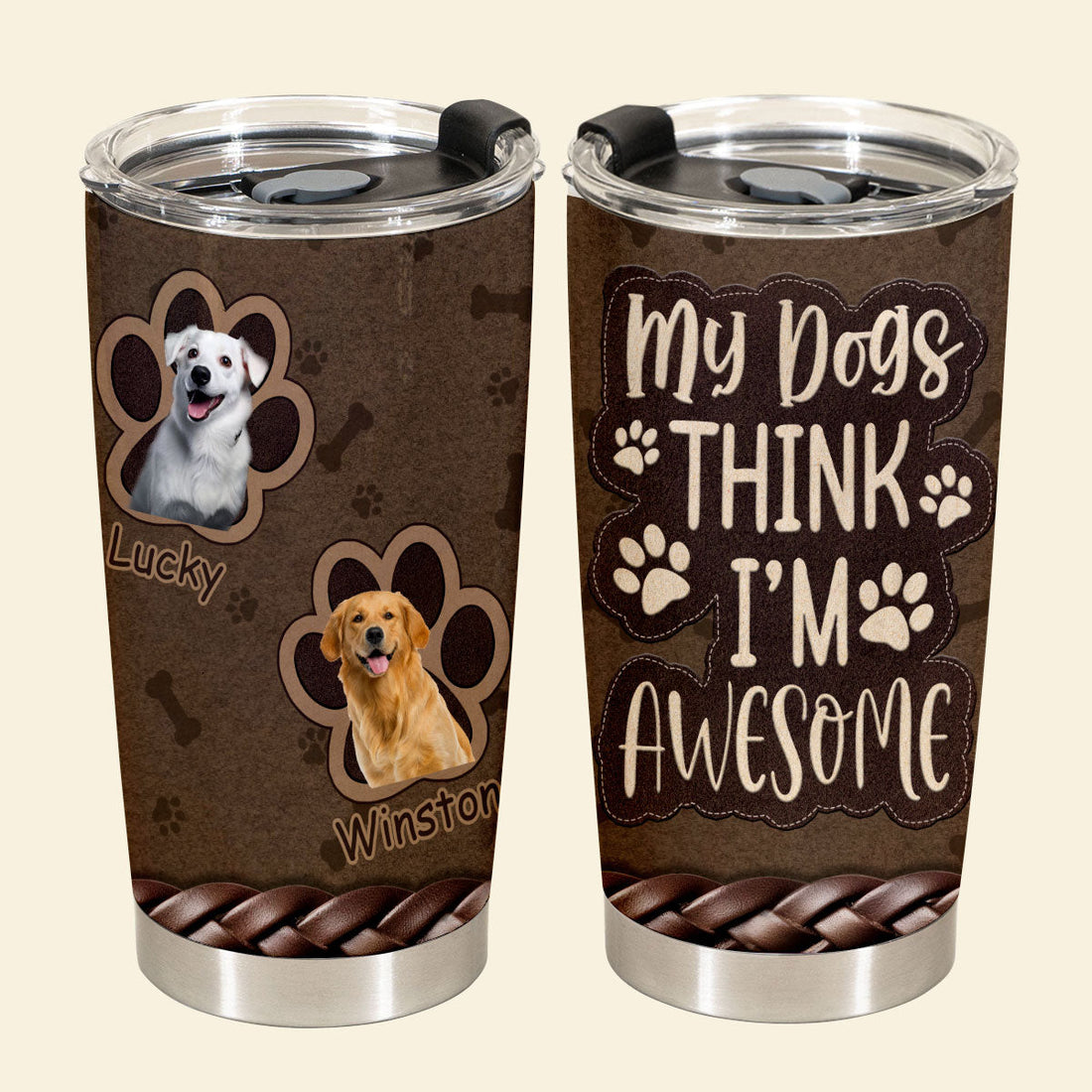 My Dogs Think I'm Awesome - Personalized Custom Dog Photo Tumbler