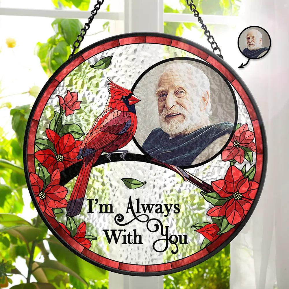 Custom Photo I'm Always With You Memorial - Personalized Stained Glass Window Hanging Suncatcher