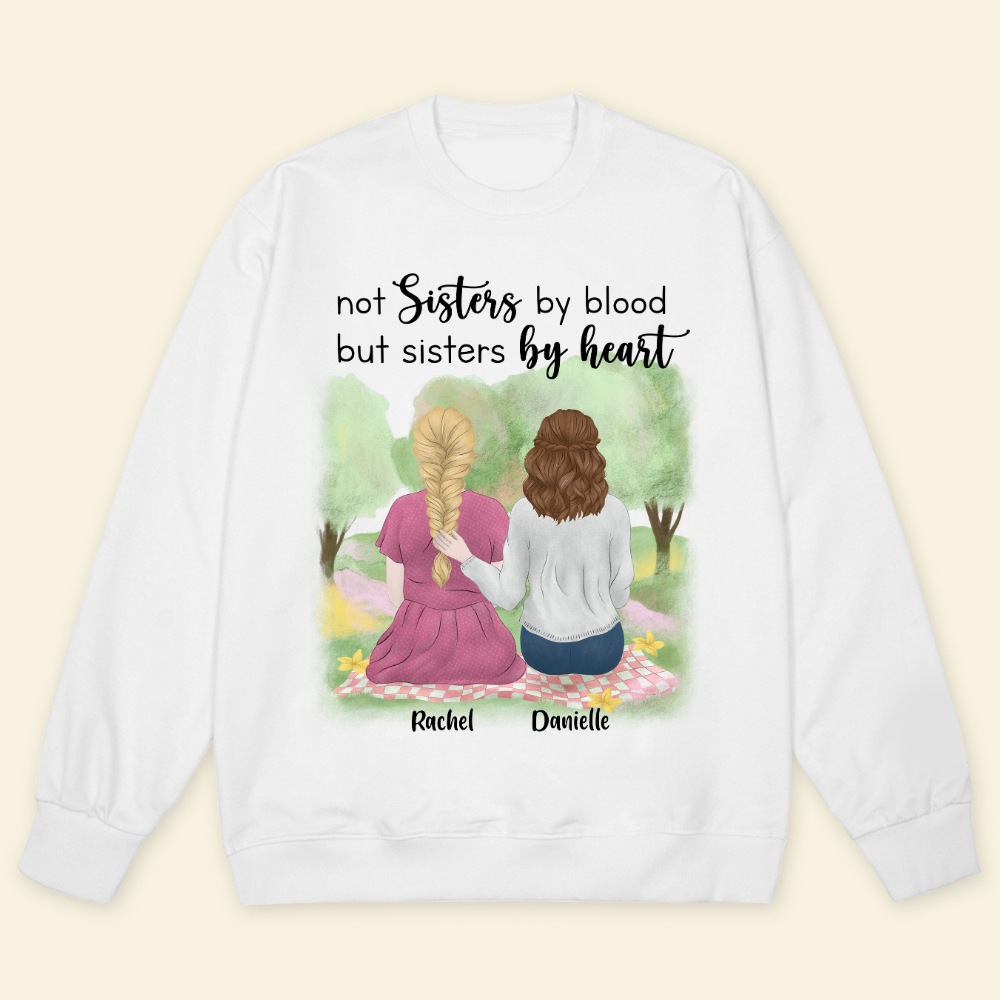 Not Sisters By Blood But Sisters By Heart - Personalized Sweatshirt - Gift For Bestie, Friends