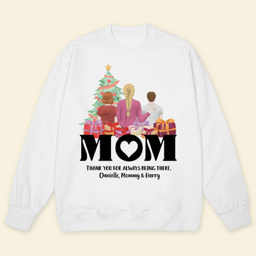 Mom, Thank You For Always Being There - Personalized Sweatshirt - Christmas Gift For Mother