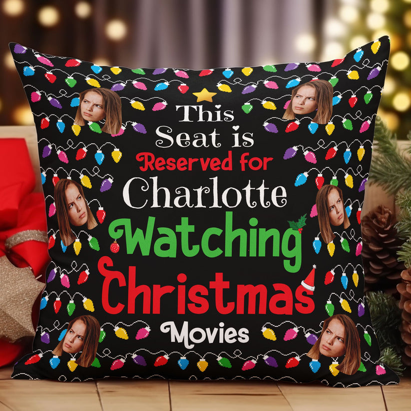 Seat Reserved For Christmas Movies Custom Face - Personalized Pillow - Christmas Gift