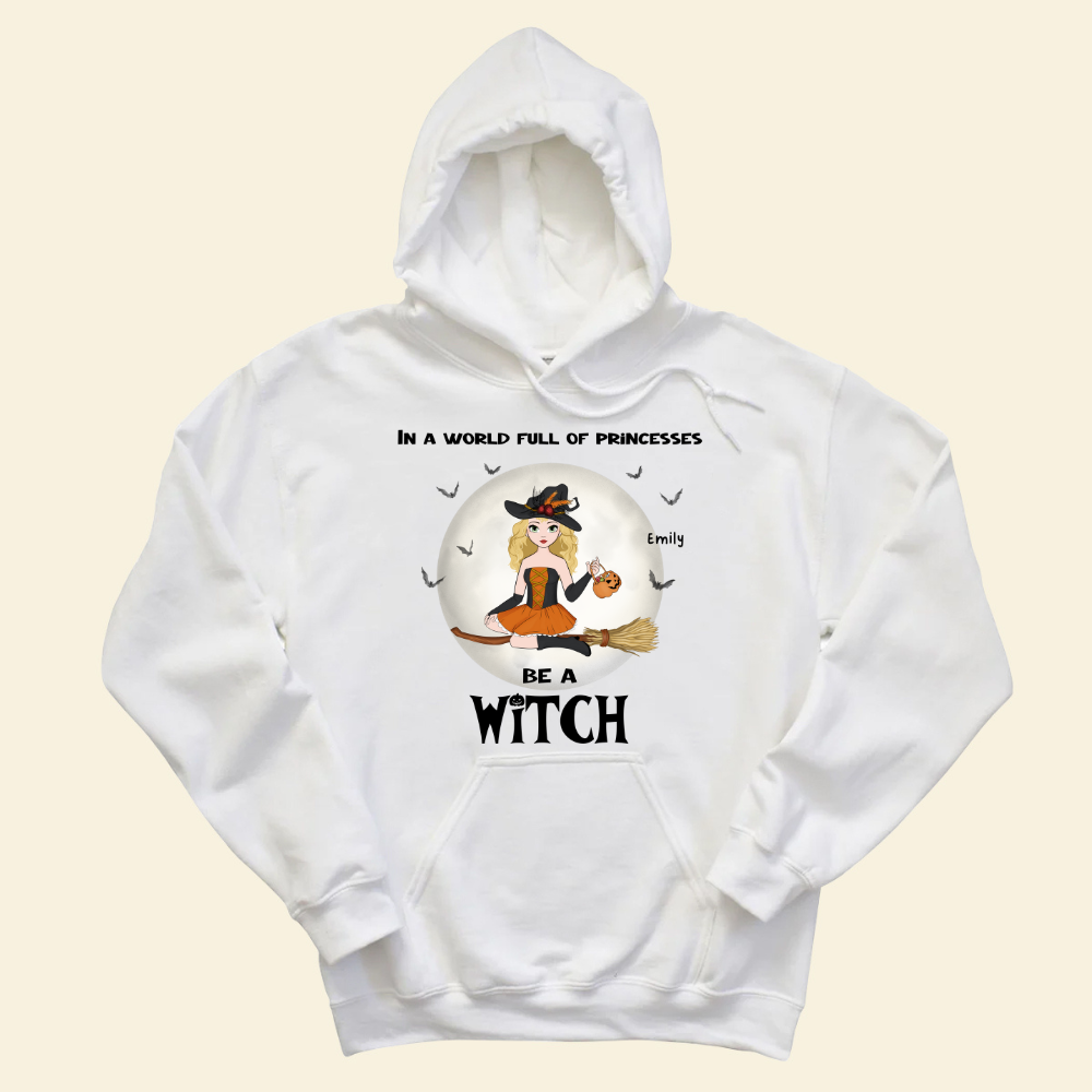 In A World Full Of Princesses, Be A Witch - Personalized Hoodie - Halloween Gift For Friends, Besties