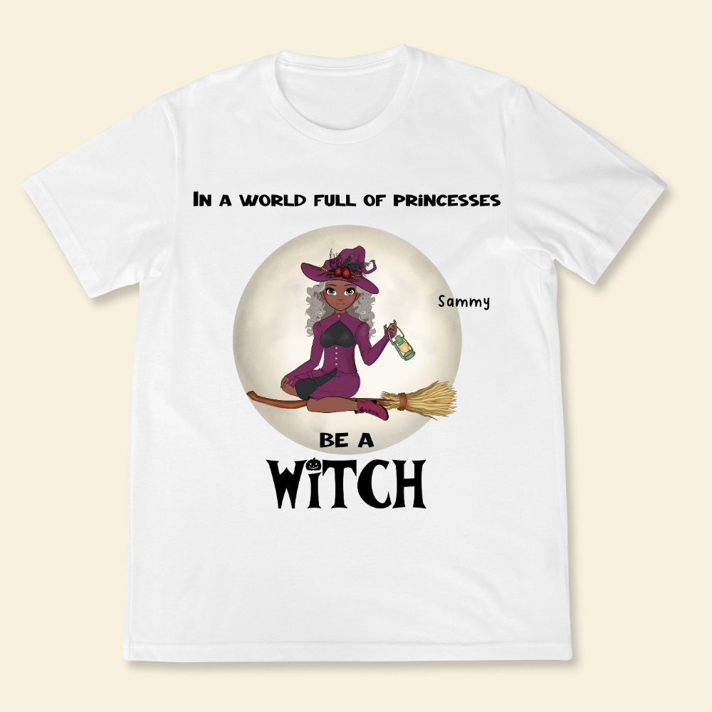 In A World Full Of Princesses, Be A Witch - Personalized Shirt - Halloween Gift For Friends, Besties