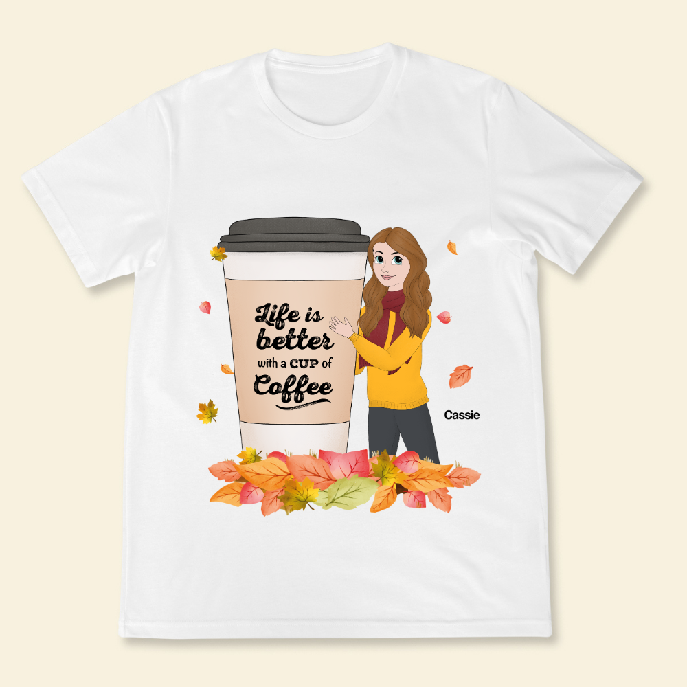 Life Is Better With A Cup Of Coffee - Personalized Shirt - Autumn Season, Fall Season Gift