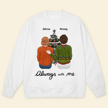 Always With Me - Personalized Sweatshirt - Gift For Mom, Dad, Christmas Season