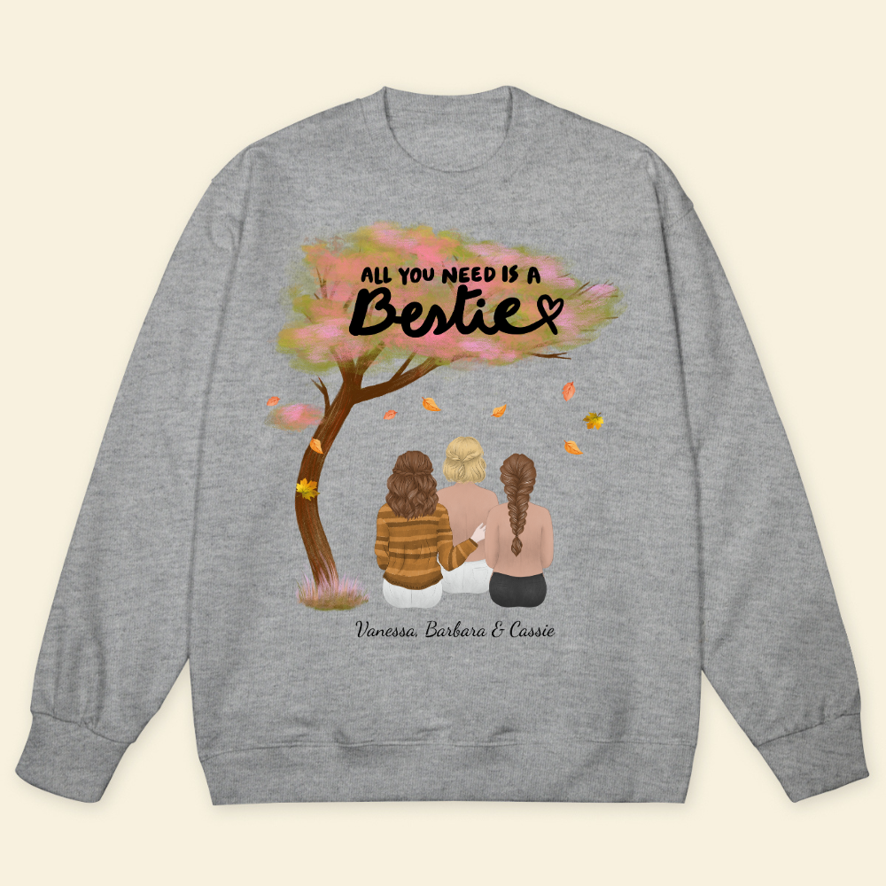 All You Need Is A Bestie - Personalized Sweatshirt - Gift For Bestie, Best Friend, Fall Season