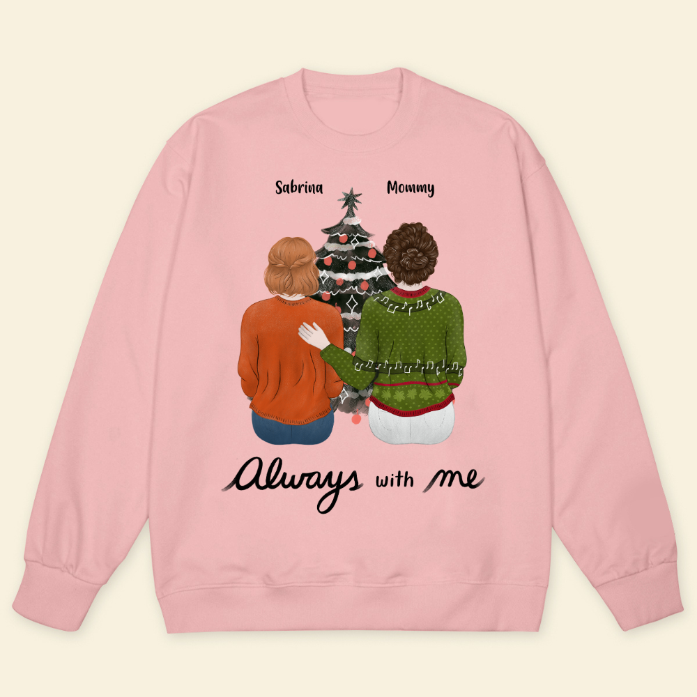 Always With Me - Personalized Sweatshirt - Gift For Mom, Dad, Christmas Season