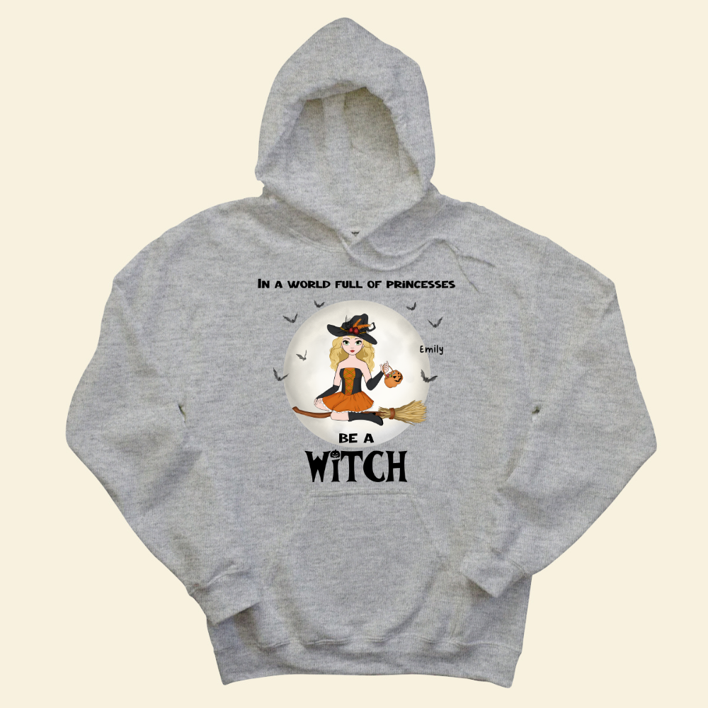 In A World Full Of Princesses, Be A Witch - Personalized Hoodie - Halloween Gift For Friends, Besties