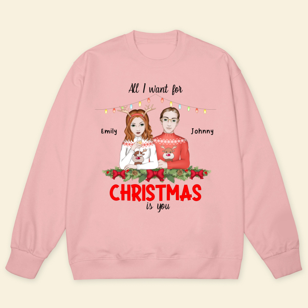 All I Want For Christmas Is You - Personalized Sweatshirt - Gift For Couple, Christmas Gift