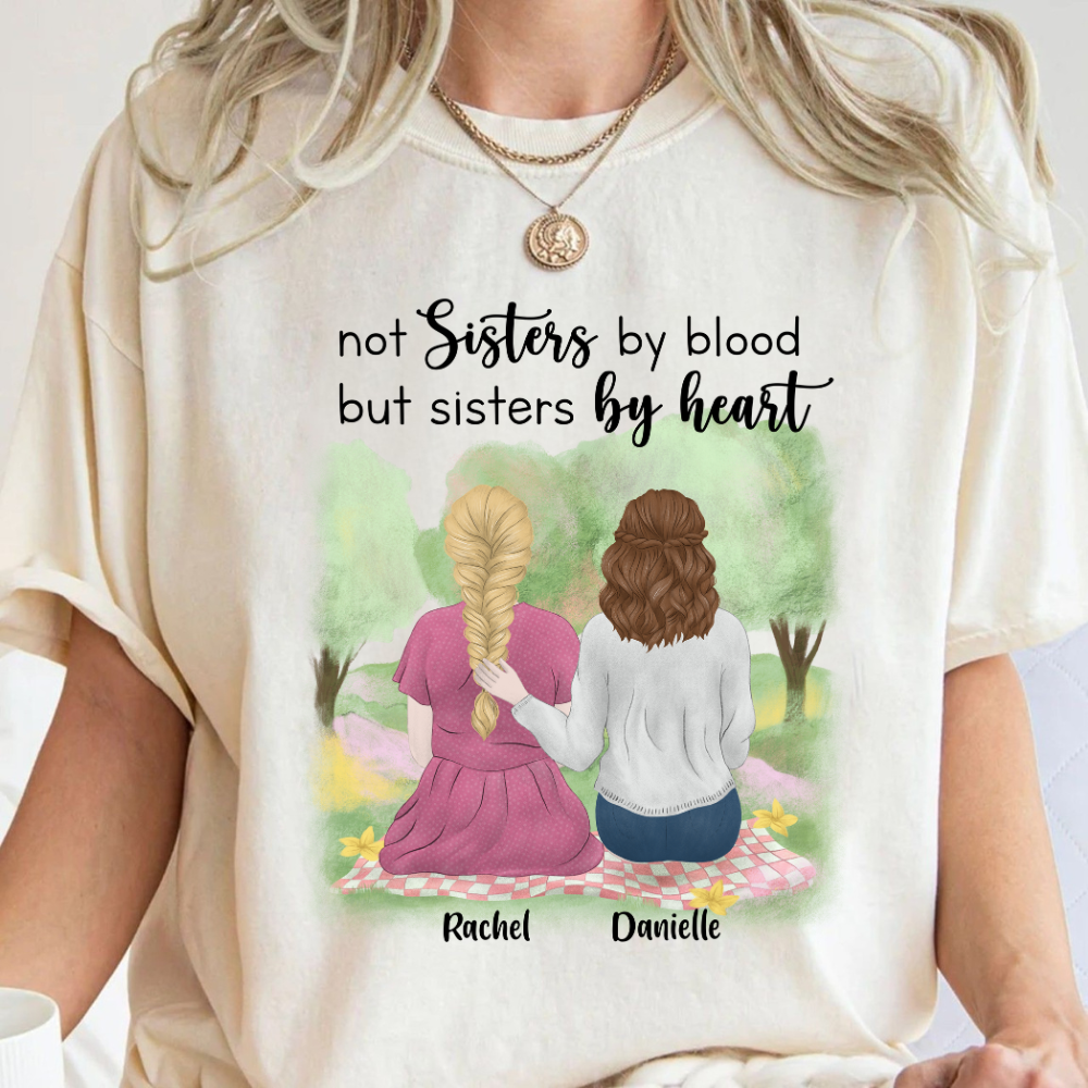 Not Sisters By Blood But Sisters By Heart - Personalized Shirt - Gift For Bestie, Friends