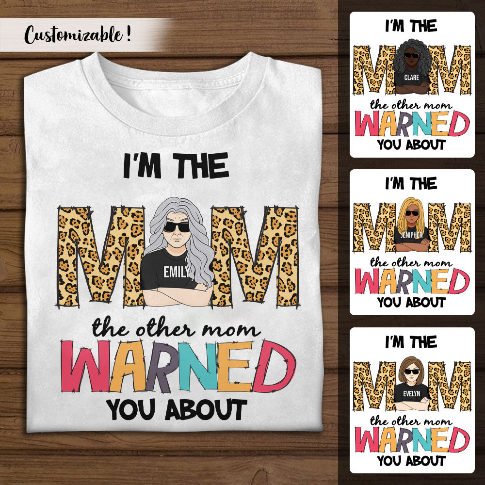 I'm The Mom The Other Mom Warned You About - Personalized Apparel - Gift For Mom