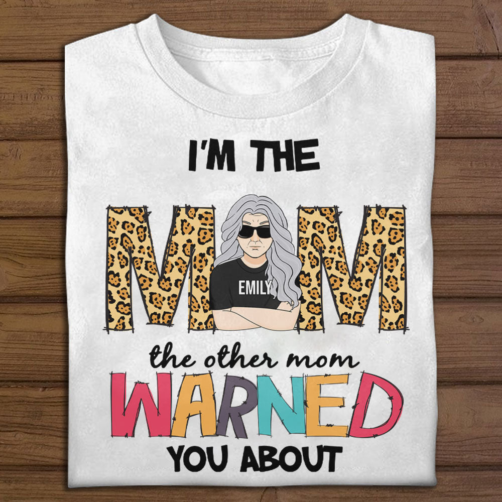 I'm The Mom The Other Mom Warned You About - Personalized Apparel - Gift For Mom