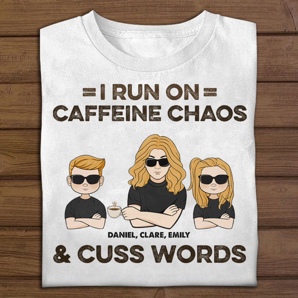 I Run On Caffeine Chaos & Cuss Words - Personalized Apparel - Gift For Mom