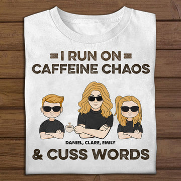 I Run On Caffeine Chaos & Cuss Words - Personalized Apparel - Gift For Mom