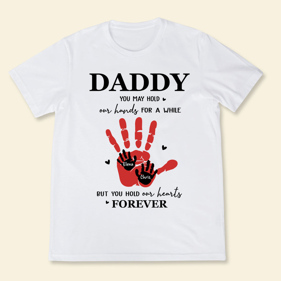 Daddy You May Hold Our Hands - Personalized Apparel - Gift For Father, Grandpa, Father's Day