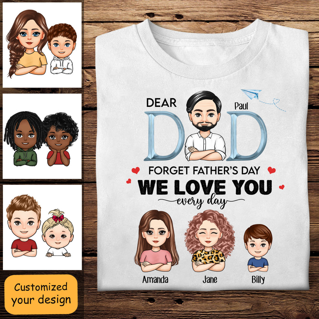 Forget Father's Day We Love You Every Day - Personalized Apparel - Gift For Father, Father's Day