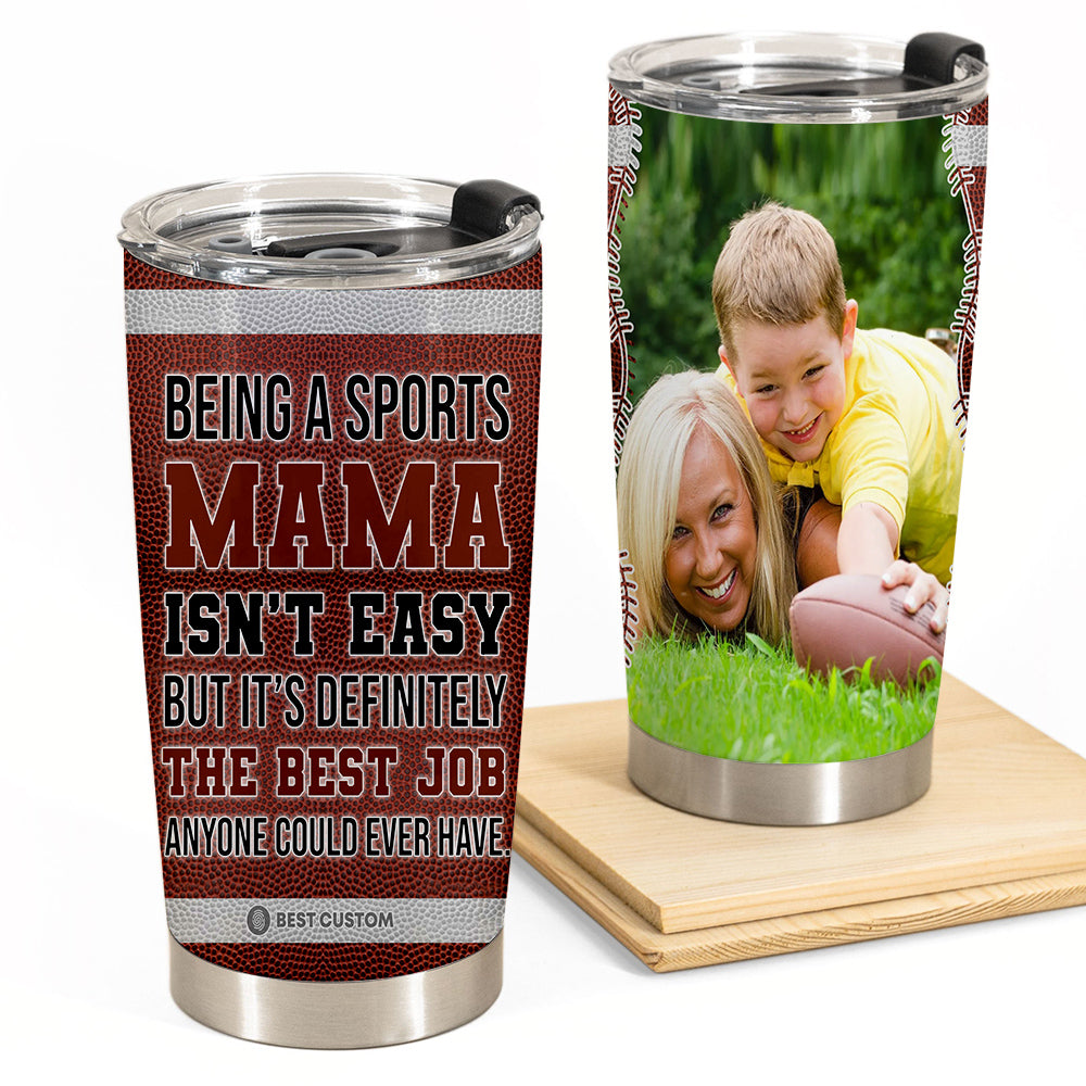 Being A Sports Mama Isn't Easy - Personalized Photo Tumbler - Gift For Mom