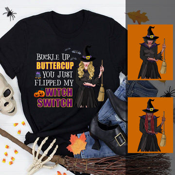 Buckle Up Butter Cup You Just Flipped My Witch Switch Personalized Apparel