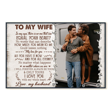 To My Wife In My Eyes There Is No One That Can Equal Your Beauty - Personalized Photo Canvas - Gift For Couple