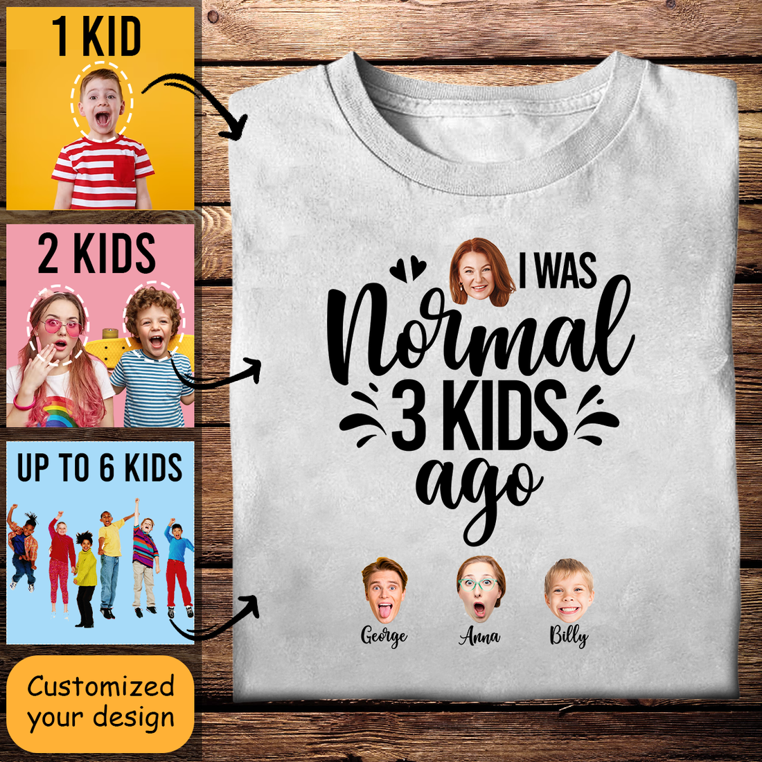 Custom Shirts Online With Pictures - I Was Normal 3 Kids Ago - Mother's Day Personalized Gift