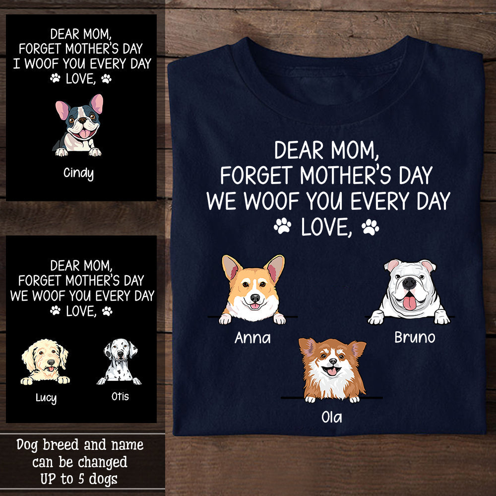 Cute Dog Forget Mother's Day We Woof You Every Day - Personalized Apparel - Dog Mom