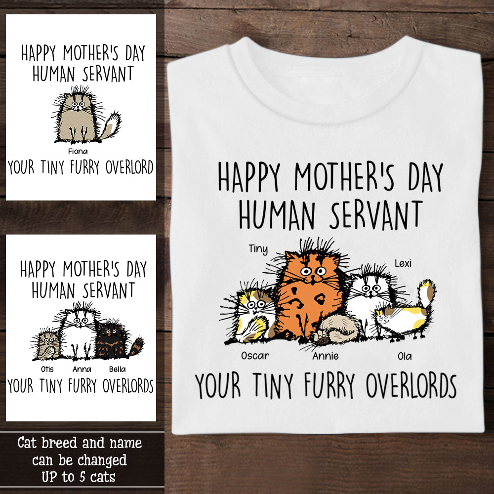 Fluffy Cat Happy Mother's Day Human Servant Your Tiny Furry OverLords - Personalized Apparel - Cat Mom