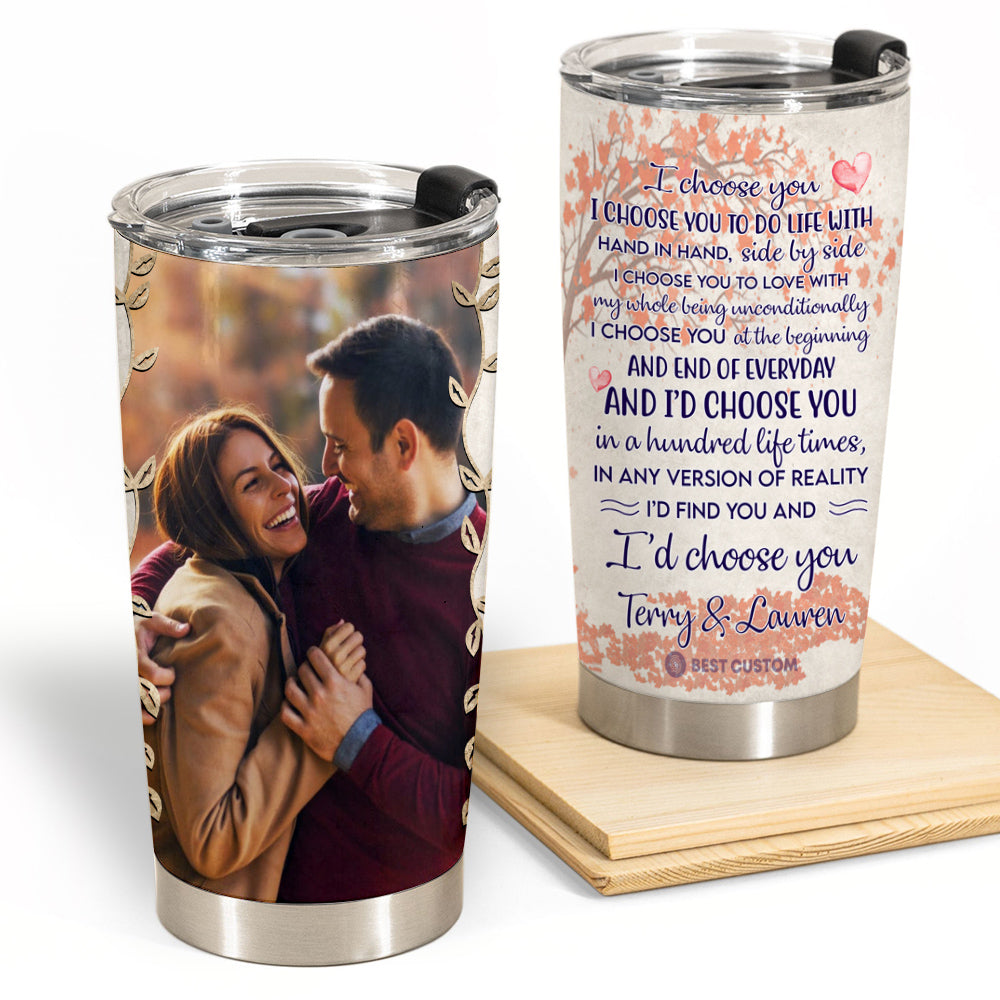 I Choose You To Do Life - Personalized Photo Tumbler - Gift For Couple